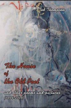 Paperback The House of the Old Poet: And Other Poems and Pictures (1994-2004) Book