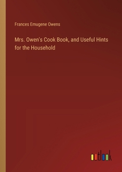 Paperback Mrs. Owen's Cook Book, and Useful Hints for the Household Book