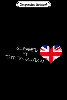 Composition Notebook: I Survived My Trip To London London Souvenir Journal/Notebook Blank Lined Ruled 6x9 100 Pages