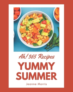 Paperback Ah! 365 Yummy Summer Recipes: A Yummy Summer Cookbook for All Generation Book