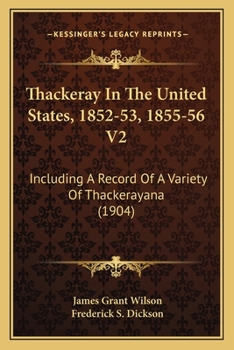 Paperback Thackeray In The United States, 1852-53, 1855-56 V2: Including A Record Of A Variety Of Thackerayana (1904) Book