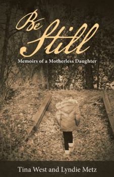 Paperback Be Still: Memoirs of a Motherless Daughter Book