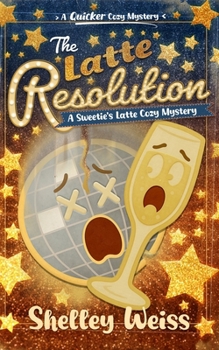 The Latte Resolution: A Sweetie's Latte Cozy Mystery
