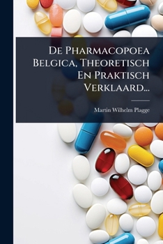 Paperback De Pharmacopoea Belgica, Theoretisch En Praktisch Verklaard... [Dutch] Book