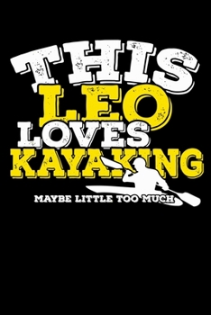 This Leo Loves Kayaking Maybe Little Too Much Notebook: 100 Wide Ruled Lined Pages