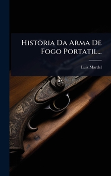 Historia Da Arma De Fogo Portatil... (Portuguese Edition)