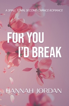 For You I'd Break: A small-town, second chance romance (Peace Falls)