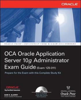 Paperback Oca Oracle Application Server 10g Administrator Exam Guide (Exam 1z0-311): Oca Oracle 10 App Server Eg [With CDROM] Book