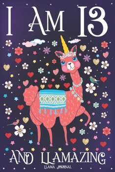 Llama Journal I am 13 and Llamazing: Pink Llama Journal for 13 Year Old Girls | Cute Llamacorn Happy 13th Birthday Notebook for Daughter
