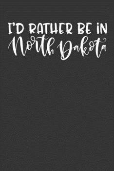 Paperback I'd Rather Be In North Dakota: 6x9 120 Page United States Bucket List Travel Planning Journal Book