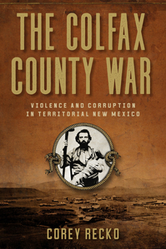 Hardcover The Colfax County War: Violence and Corruption in Territorial New Mexico Volume 22 Book