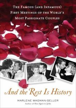 Hardcover And the Rest Is History: The Famous (and Infamous) First Meetings of the World's Most Passionate Couples Book