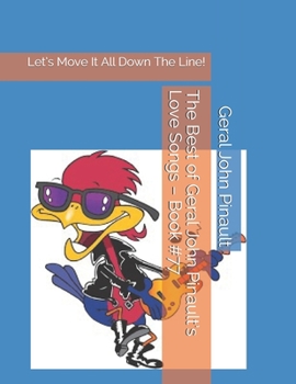 Paperback The Best of Geral John Pinault's Love Songs - Book #77: Let's Move It All Down The Line! Book