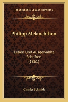 Paperback Philipp Melanchthon: Leben Und Ausgewahlte Schriften (1861) [German] Book