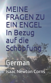 Paperback MEINE FRAGEN ZU EIN ENGEL In Bezug auf die Schöpfung: German [German] Book