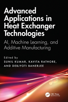 Hardcover Advanced Applications in Heat Exchanger Technologies: Ai, Machine Learning, and Additive Manufacturing Book