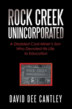 Paperback Rock Creek Unincorporated: A Disabled Coal Miner's Son Who Devoted His Life to Education Book