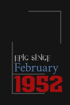 Epic since February 1952, Gift idea: Notebook Birthday Gift For Women, Men, Boss, Coworkers, Colleagues, Students, Friends, Lined Notebook / Journal Gift, 100 Pages, 6x9, Soft Cover