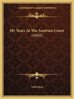 Paperback My Years At The Austrian Court (1915) Book