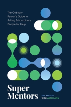 Paperback Super Mentors: The Ordinary Person's Guide to Asking Extraordinary People for Help Book