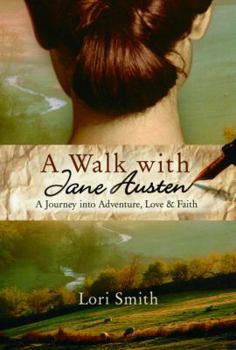Paperback A Walk with Jane Austen: A Journey Into Adventure, Love, and Faith Book