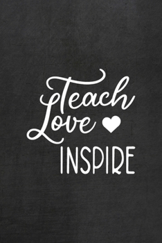 Paperback Teach Love Inspire: All Purpose 6x9 Blank Lined Notebook Journal Way Better Than A Card Trendy Unique Gift Black Texture Teacher Book
