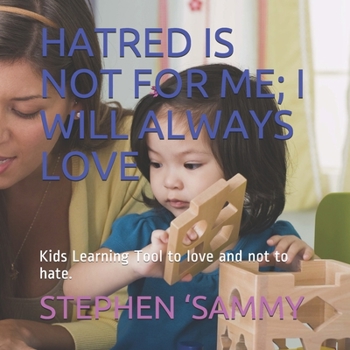 Paperback Hatred Is Not for Me; I Will Always Love: Kids Learning Tool to love and not to hate. Book