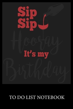 Paperback Sip Sip Hooray It's My Birthday: Checklist Paper To Do & Dot Grid Matrix To Do Journal, Daily To Do Pad, To Do List Task, Agenda Notepad Daily Work Ta Book