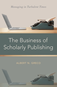 Hardcover The Business of Scholarly Publishing: Managing in Turbulent Times Book