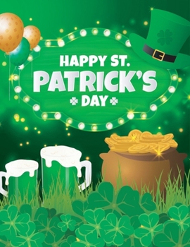 Happy ST Patrick's Day: happy st. patrick's day coloring book for kids; happy st. patrick's day activity book for kids ages 3-8
