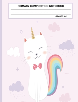 Primary Composition Notebook Grades K-2 Kawaii Kitty Cat: Cute Caticorn Primary Story Journal for Girls and Writing Practice | Write and Draw Your Own ... Picture Space | School Exercice Book for Kids