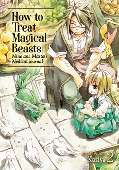 How to Treat Magical Beasts: Mine and Master’s Medical Journal, Vol. 2 - Book #2 of the How to Treat Magical Beasts: Mine and Master’s Medical Journal