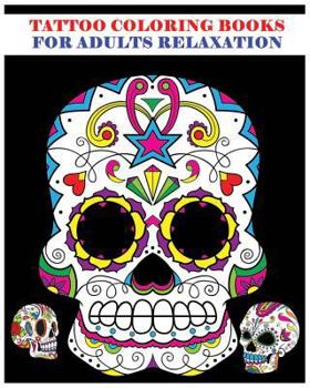 Paperback Tattoo Coloring Books For Adults Relaxation: Sugar Skull Art Coloring Books for Adults (Day of the Dead Coloring Books) Book