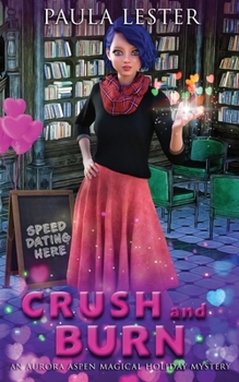 Crush and Burn: An Aurora Aspen Magical Holiday Mystery, Book 2 - Book #2 of the Aurora Aspen Magical Holiday Mysteries