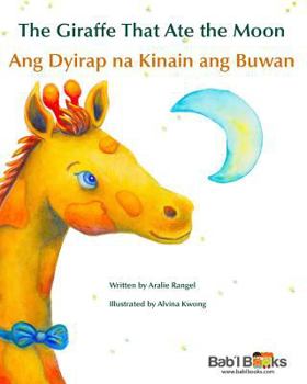 Paperback The Giraffe That Ate the Moon: Ang Dyirap Na Kinain Ang Buwan: Babl Children's Books in Tagalog and English [Tagalog] Book