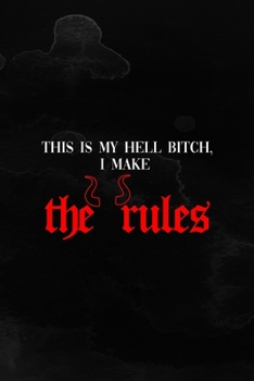 This Is My Hell Bitch, I Make The Rules: Notebook Journal Composition Blank Lined Diary Notepad 120 Pages Paperback Black Texture Hell