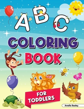 Alphabet Coloring Book for Kids Ages 2-4: My First Coloring Book, ABC Coloring Books for Kids Ages 2-4, Great Coloring Book for Kindergarten and Preschool Learning