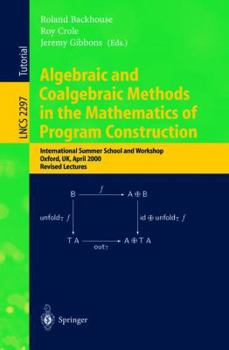Paperback Algebraic and Coalgebraic Methods in the Mathematics of Program Construction: International Summer School and Workshop, Oxford, Uk, April 10-14, 2000, Book