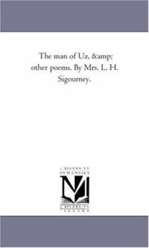 Paperback The Man of Uz, and Other Poems. by Mrs. L. H. Sigourney. Book