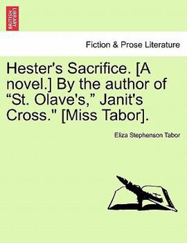 Paperback Hester's Sacrifice. [A Novel.] by the Author of "St. Olave's," Janit's Cross." [Miss Tabor]. Book