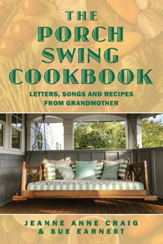 Paperback The Porch Swing Cookbook: Letters, Songs and Recipes from Grandmother Book