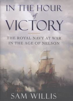 Hardcover In the Hour of Victory: The Royal Navy at War in the Age of Nelson Book