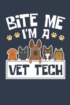 Paperback Bite Me I'm A Vet Tech: Vet Tech Journal, Blank Paperback Notebook To Write In, Appreciation Gift for National Veterinary Technician Week, 150 Book