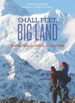 Paperback Small Feet, Big Land: Adventure, Home, and Family on the Edge of Alaska Book