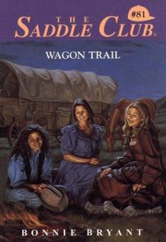 Wagon Trail (Saddle Club, #81) - Book #81 of the Saddle Club