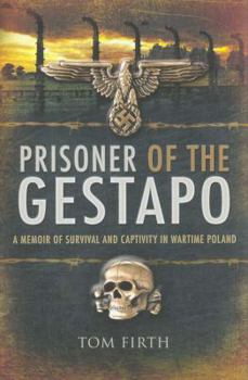Prisoner of the Gestapo: A Memoir of Survival and Captivity in Wartime Poland