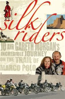 Paperback Silk Riders: Jo and Gareth Morgan's Incredible Journey on the Trail of Marco Polo Book