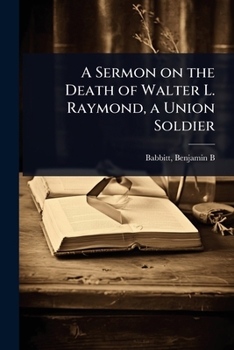 A Sermon on the Death of Walter L. Raymond, a Union Soldier