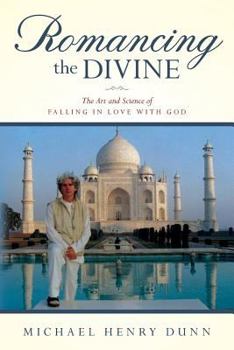 Romancing the Divine: The Art and Science of Falling in Love with God