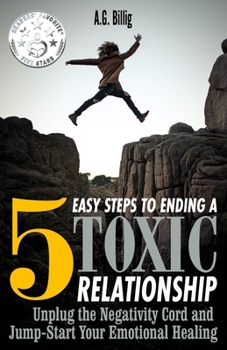 Paperback 5 Easy Steps to Ending a Toxic Relationship: Unplug the Negativity Cord and Jump-Start Your Emotional Healing Book